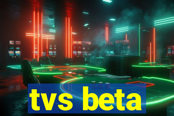 tvs beta